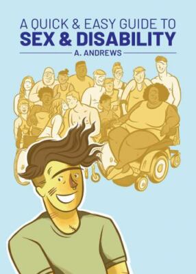 Quick and Easy Guide to Sex and Disability by A. Andrews (2020, Trade Paperback)