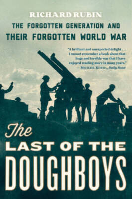 The Last of the Doughboys: The Forgotten Generation and Their Forgot - VERY GOOD