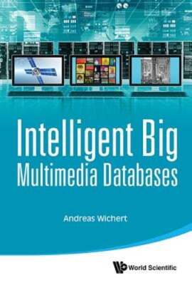 Intelligent Big Multimedia Databases by Andreas Miroslaus Wichert: New