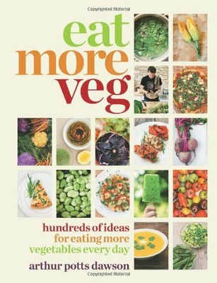 Eat More Veg: Hundreds of ideas for eating more vegetables every day,Arthur Pot