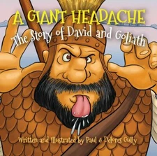 A Giant Headache: The Story of David and Goliath by Gully, Paul