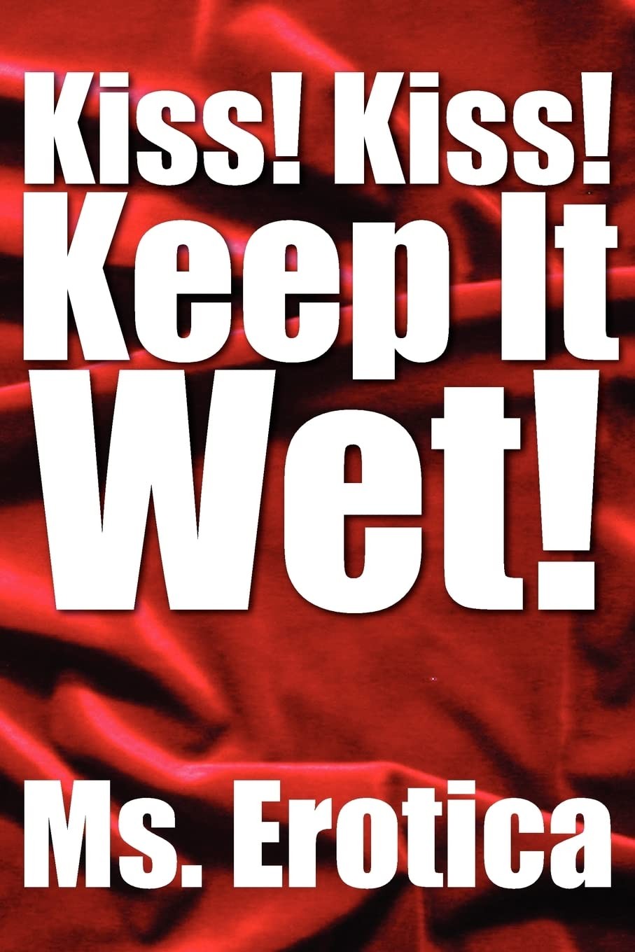 Kiss! Kiss! Keep It Wet!