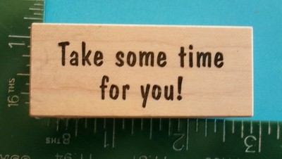 Stampa Rosa TAKE SOME TIME FOR YOU Saying Rubber Stamp B 11-2335