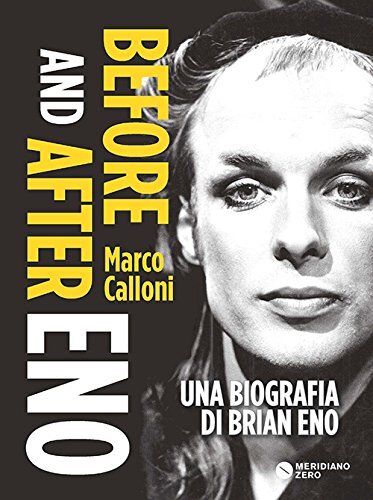 Libri Marco Calloni - Before And After Eno. Una Biografia Di Brian Eno
