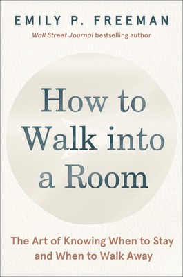 How to Walk into a Room: The Art of Knowing When to Stay and When to Walk Aw...