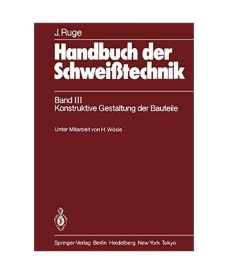 Handbuch der Schweißtechnik 3. Konstruktive Gestaltung der Bauteile., Ruge, Jü