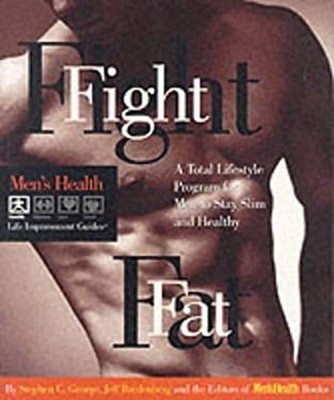 Fight Fat : A Total Lifestyle Program for Men to Stay Slim and He