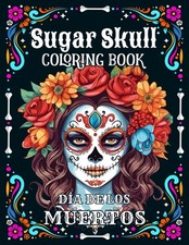 Sugar Skulls Coloring Book for Adults : Dia de los Muertos Day of the Dead 50 Pl