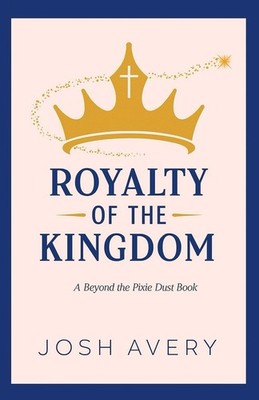 Royalty of the Kingdom: A Beyond the Pixie Dust Book