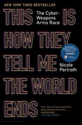 This Is How They Tell Me the World Ends : The Cyberweapons Arms R