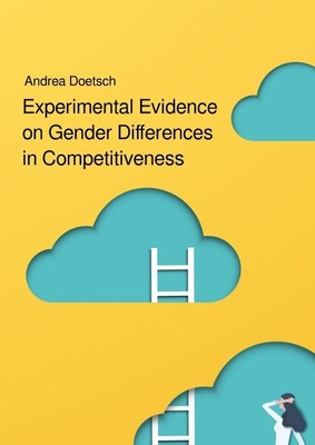 Andrea Doetsch | Experimental Evidence on Gender Differences in Competitiveness