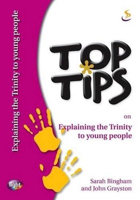 Top Tips on Explaining the Trinity to Young People by Grayston, John 1844273962