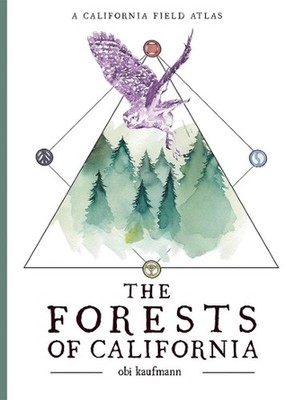 The Forests of California: A California Field Atlas by Obi Kaufmann (English) Pa