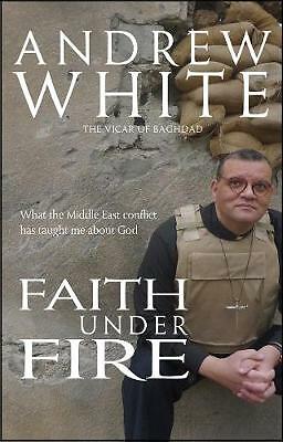 Faith Under Fire: What the Middle East conflict has taught me about God by ...