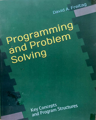 PROGRAMMING & PROBLEM SOLVING:Key Concepts & Program Structures by David Freitag