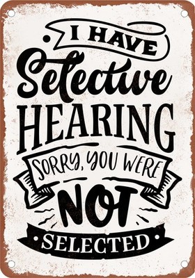 Metal Sign - I Have Selective Hearing You Were Not Selected - Vintage Look