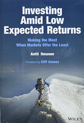 Investing Amid Low Expected Returns: Making the Mo st W - Hardback NEW Ilmanen,