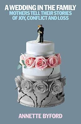 A Wedding in the Family: Mothers Tell Their Stories of Joy, Conflict and Loss...