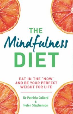 The Mindfulness Diet: Eat in the 'now' and be the perfect weight for life - with