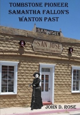 TOMBSTONE PIONEER SAMANTHA FALLON'S WANTON PAST By John D. Rose **BRAND NEW**