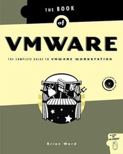 Book of VMware : The Complete Guide to VMware Workstation by Brian Ward...