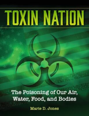 Toxin Nation : The Poisoning of Our Air, Water, Food, and Bodies, Hardcover b...