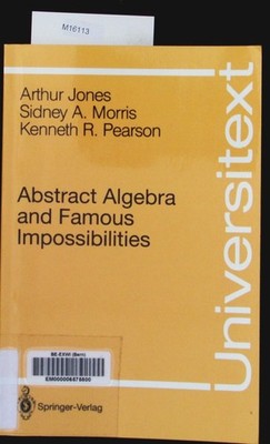 Abstract algebra and famous impossibilities. Jones, Arthur: