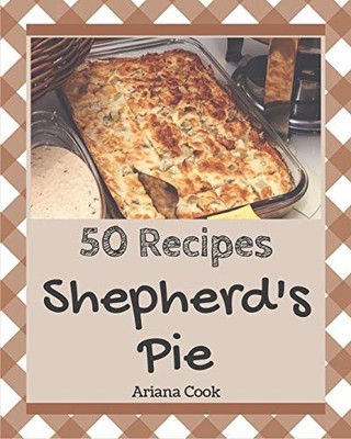 50 Shepherd's Pie Recipes: Enjoy Every..., Cook, Ariana