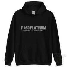 F-450 PLATINUM: Overbuilt and overdelivered hoodie car driver gift