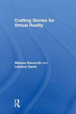 Crafting Stories for Virtual Reality by Melissa Bosworth: New