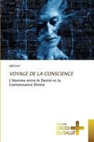 Voyage DE LA Conscience L'homme Entre Le Destin Et La Connaissance Divine Kay