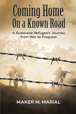 Coming Home on a Known Road : a Sudanese Refugee's Jour -  NEW Maker M. Marial 2