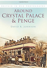 Around Crystal Palace & Penge: Britain in Old Photographs -