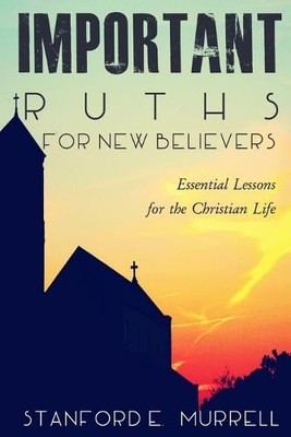 Important Truths for New Believers : Essential Lessons  -  NEW Stanford Murrel 2