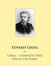 Grieg - Complete Lyric Pieces For Piano