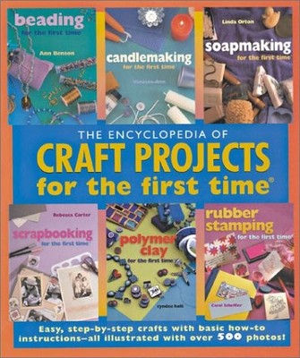 The Encyclopedia of Craft Projects for the first time : Easy, Step-by-Step ...