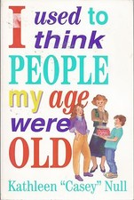I used to think people my age were old By Kathleen Casey Null paperback