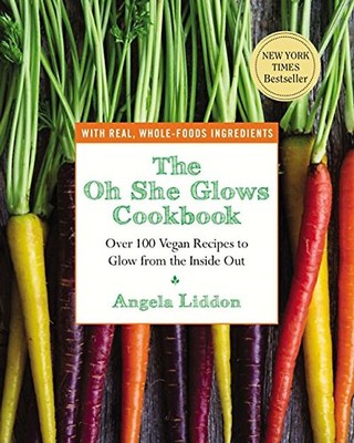 The Oh She Glows Cookbook: Over 100 Vegan Recipes to Glow from the Inside Out -