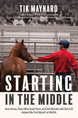 Starting in the Middle: How Horses, Those Who Study Them, and 265 Minu Paperback