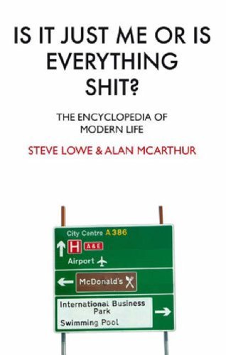 Is it Just Me or is Everything sh*t?: The Encyclopedia of Modern Life-Steve Low