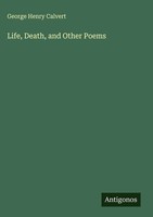 George Henry Calvert | Life, Death, And Other Poems | Buch | Englisch (2025)