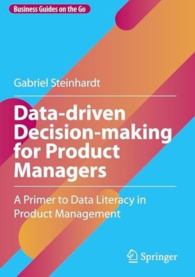 Data-driven Decision-making for Product Managers: A Primer to Data Literacy in