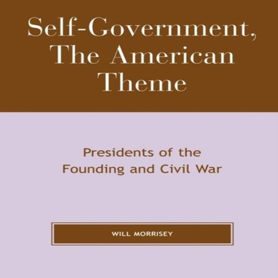 Self-Government The American Theme Presidents of the Founding and