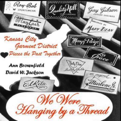 We Were Hanging by a Thread: Kansas City Garment District Pieces the Past Tog...