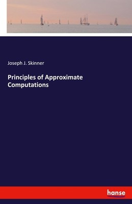 Principles of Approximate Computations Joseph J. Skinner