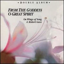 From the Goddess/O Great Spirit by Robert Gass: New