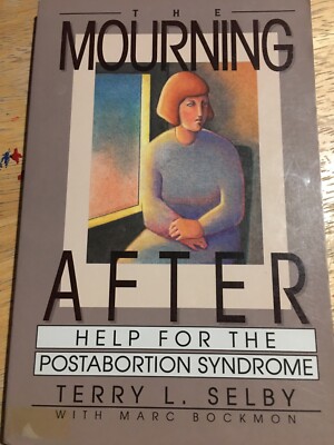 The Mourning After : Help for Postabortion Syndrome by Terry L. Selby
