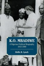K. O. Mbadiwe : a nigerian political biography, 1915-1990, hardcover by lynch...