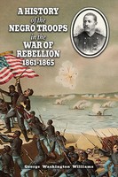 George Washington Williams | A History OF THE Negro Troops IN THE WAR Of...
