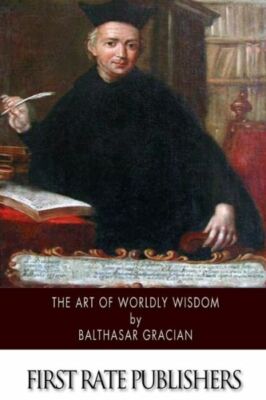The Art Of Worldly Wisdom